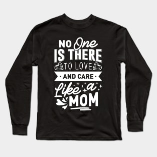 No One Is There To Love And Care Like A Mom Mothers Day Gift Long Sleeve T-Shirt